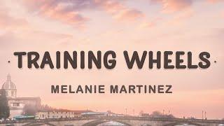 Melanie Martinez - Training Wheels (Lyrics) | I love everything you do