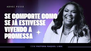 PRA. RAQUEL LIMA | SE COMPORTE COMO SE JÁ ESTIVESSE VIVENDO A PROMESSA.