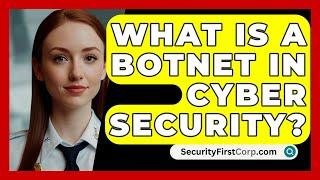 What Is A Botnet In Cyber Security? - SecurityFirstCorp.com