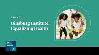 Episode 63: Ginsburg Institute: Equalizing Health