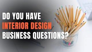 Do You Have Interior Design Business Questions?