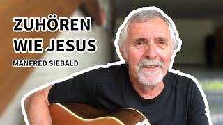 Zuhören wie Jesus || Musikandacht von Manfred Siebald