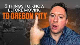 5 Things You Need to Know Before Moving to Oregon City Oregon in 2024