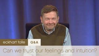 Can We Trust Our Feelings and Intuition? with Eckhart Tolle