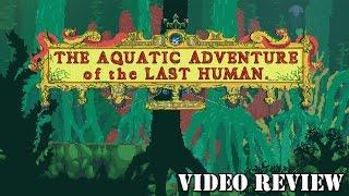 Review: The Aquatic Adventure of the Last Human (Steam) - Defunct Games