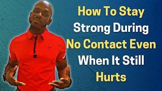 How To Stay Strong During No Contact Even When It Hurts