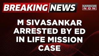 Breaking News | ED Arrests Kerala CM's Former Principal Secretary In LIFE Mission Scam Case