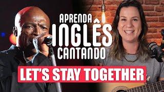 APRENDA INGLÊS COM MÚSICA - Let's Stay Together - Al Green.