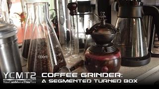 Coffee Grinder: A Segmented Turned Box // How to