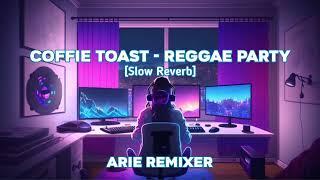 REGGAE PARTY COFFIE TOAST SLOW REVERB BY @RZKMNR