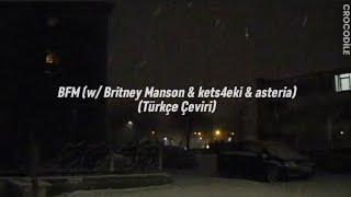 BFM (w/ Britney Manson & kets4eki & asteria)(Türkçe Çeviri)