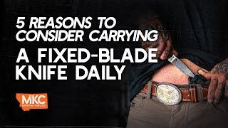 5 Reasons to Consider Carrying a Fixed-Blade Knife Daily