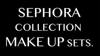 SEPHORA COLLECTION MAKE UP SETS. FULL-SPOILERS.