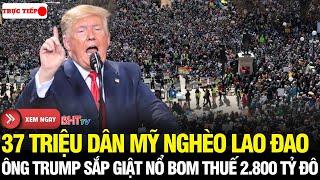 Điểm Nóng Nước Mỹ: 37 triệu dân nghèo Mỹ lãnh đủ! 'Bom thuế' 2.800 tỷ USD của ông Trump sắp nổ tung