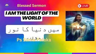 I am the light of the world Sermon By Ps Sania