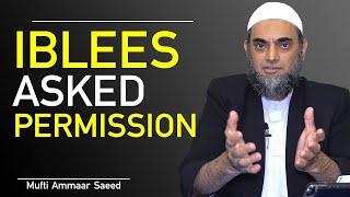 What Did Iblees Ask Permission From Allah? ~ Mufti Ammaar Saeed