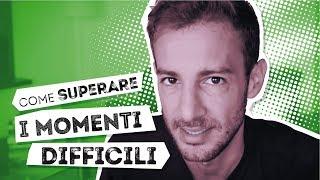 Come superare i momenti difficili