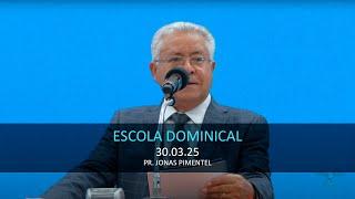 30.03.2025 - Escola Dominical - Pr. Jonas Pimentel