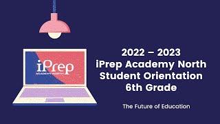 iPrep Academy North 6th Grade Parent Orientation