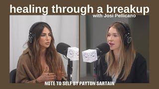 Healing Through a Breakup, with Josi Pellicano | Note to Self by Payton Sartain, Ep 73