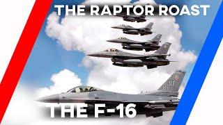 The Raptor Roasts The F-16