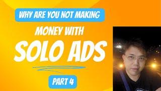 Why Are You Not Making Money With Solo Ads - Part 4