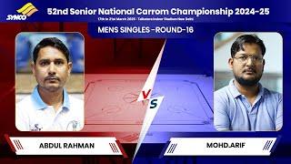 ABDUL RAHMAN vs MOHD. ARIF MENS SINGLES -ROUND-16| 52nd Senior National Carrom Championship 2024 -25