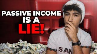 Passive Income DOESN’T EXIST! It's a lie…