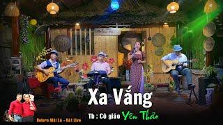 Xa Vắng | Cô giáo Yên thảo hát live bài tiếp theo | Bolero Mái Lá mới nhất