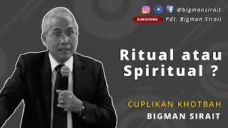 Ritual Atau Spiritual? - Cuplikan Khotbah Pendeta Bigman Sirait