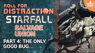 Part 4: The Only Good Bug... | Salvage Union Actual Play: Starfall