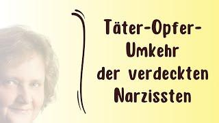 Täter-Opfer-Umkehr der verdeckten Narzissten - Verdeckten, vulnerablen Narzissmus durchschauen