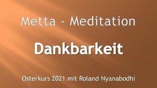 Dankbarkeit - Metta Meditation - Tag 1 Video 2 - Osterkurs 2021 - Roland Nyanabodhi