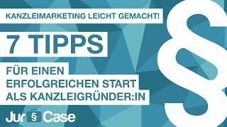 7 Tipps für einen erfolgreichen Start als Kanzleigründer:in - Kanzleimarketing leicht gemacht