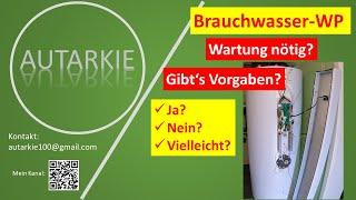 Brauchwasser-WP - Wartung nötig und wenn ja was gehört dazu? Autarkie - Folge 367