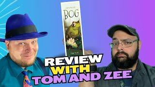 Bog Review with Tom & Zee