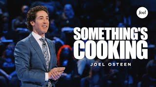 Something's Cooking | Joel Osteen