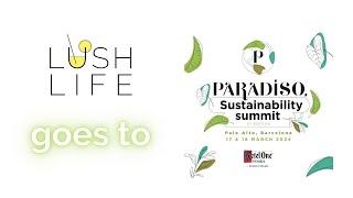 Lush Life Goes to the Paradiso Sustainability Summit 2024!!