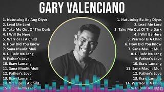 Gary Valenciano 2024 MIX Favorite Songs - Natutulog Ba Ang Diyos, Lead Me Lord, Take Me Out Of T...