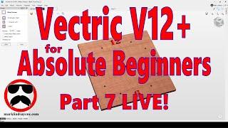 Live Q&A #259 – Vectric V12+ for the Absolute Beginner – Part 7