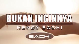 Bukan Inginnya || Hendy SACHI