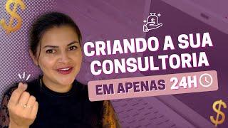 Como Criar uma Consultoria em 24 Horas: CONSULTORIA FLASH