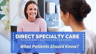 Direct specialty care- What patients need to know?