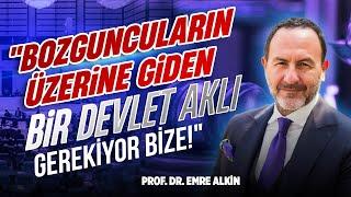 "Bozguncuların Üzerine Giden Bir Devlet Aklı Gerekiyor Bize!" | Emre Alkin