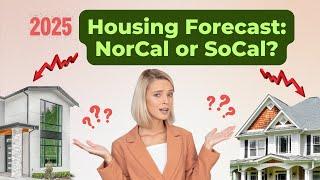 2025 Housing Predictions: Which is better? SoCal or NorCal?