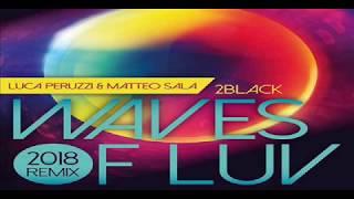 2BLACK - WAVES OF LUV (LUCA PERUZZI & MATTEO SALA REMIX 2K18)