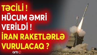 SON DƏQİQƏ! Netanyahuya HÜCUM ƏMRİ verildi - İran RAKET ATƏŞİNƏ tutulacaq? - Hücumun tarixi...-CANLI