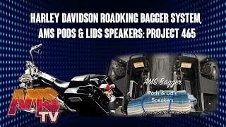 Harley Davidson RoadKing Bagger System, AMS  Pods & Lids Speakers: Project 465