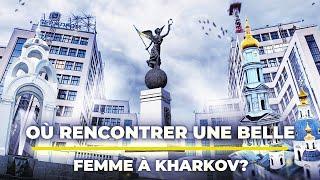 OÙ Rencontrer Beaucoup de BELLES FEMMES à Kharkov en Ukraine