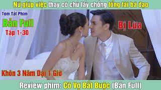 Review Phim: Nữ giúp việc thay cô chủ lấy chồng tổng tài bá đạo | Cô Vợ Bắt Buộc (Bản Full)